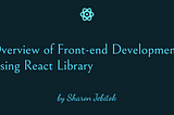 Overview of my Front-end Development Journey using React Library