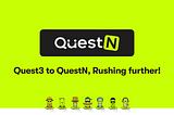 Quest3 to QuestN, Rushing further!