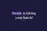 Steam is taking your lunch: Why publishing your game in web3 is important!