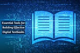 Crafting Captivating Content: Essential Tools for Building Effective Digital Textbooks