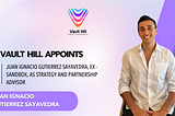 Vault Hill Appoints Juan Ignacio Gutierrez Sayavedra, Ex — Sandbox, as Strategy and Partnerships…
