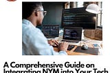 A Guide for Tech Enthusiasts: Integrating NYM for Enhanced Privacy with Ease