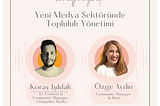 Yeni Medya Sektöründe Topluluk Yönetimi🪐 Koray Işıldak / Swipeline