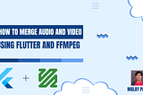 How to merge audio and video in Flutter using FFmpeg?