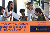 The Benefits of Partnering with a Trusted Insurance Broker for Employee Group Benefits