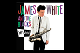 Contort Yourself — James White and the Blacks