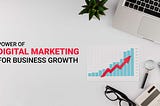 Power of Digital Marketing for Business Growth