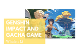 Genshin Impact and Gacha Game