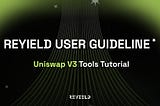 REYIELD User Guideline: Uniswap V3 Tools Tutorial