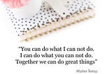 Mother Theresa quote together we can do great things