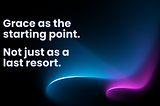 Grace as the Starting Point