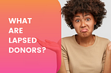 What Are Lapsed Donors?
