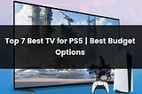 Top 7 Best TV for Ps5 | 2024 | Best Budget Options