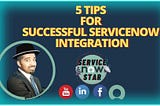 5 Success Tips for ServiceNow Integration with third-party applications