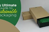 An Ultimate Guide to Sustainable Packaging