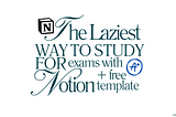 The Laziest Way To Study For Exams With Notion + Free Template