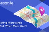 Making Microtransit Work When Maps Don’t