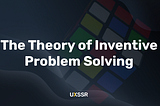 The Theory of Inventive Problem Solving 101