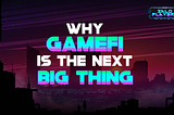 Why GameFi is the Next Big Thing?