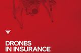 Drones in Insurance: A Look At Our Autonomous Future