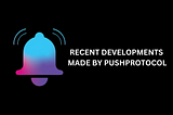 Push Protocol’s Developments & Push Missions!