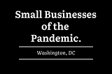 Small Businesses of the Pandemic: Washington D.C.
