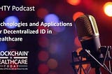 Technologies and Applications for Decentralized Identity in Healthcare