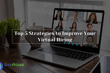 Top 5 Strategies to Improve Your Virtual Hiring