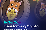 RollerCoin: Transforming Crypto Mining into an Engaging Adventure