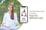 Ultimate Guide to Develop Yoga & Meditation Mobile App in 2021