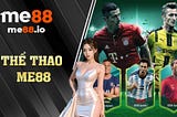 🏈 Thể Thao Me88 — Giới Thế Sảnh Game Cá Cược Thể Thao Hot Nhất 2023 👑