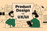 What is Product Design? How is it Different From UI/UX?