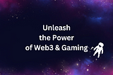 Unleash the Power of Web3 Gaming