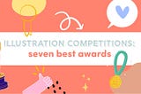 Illustration Competitions: Seven Best Awards to Enter in 2021