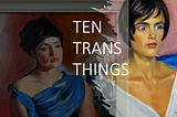 #TenTransThings Vol 13