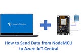 How to send data to Azure IoT Central using NodeMCU