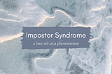 Impostor Syndrome: a (not so) 2021 phenomenon