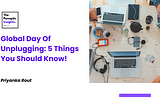 Global Day Of Unplugging: 5 Things You Should Know!