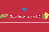 link_to tag use in Rails 6
