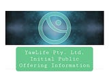 YawLife Pty. Ltd. Initial Public Offering Information.