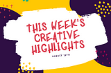 This Week’s Creative Highlights: August 13th