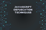 JavaScript Obfuscation Techniques