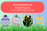 The easy evaluation of web3 projects or how to identify lousy crypto eggs