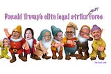 Donald Trump’s Elite Legal Strike(out) Force