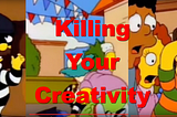 Killing Your Creativity