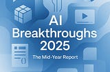 AI Breakthroughs 2025: The Mid-Year Report