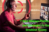 7 Best Webinar Platforms and Strategies To Run Breakout Rooms