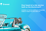 EVEREST, THE BLOCKCHAIN-POWERED MOBILITY-AS-A-SERVICE PLATFORM.