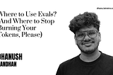 Where to Use Evals? (And Where to Stop Burning Your Tokens, Please)