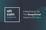 A Meditation On The Geopolitical Impacts Of Facebook’s Libra Coin